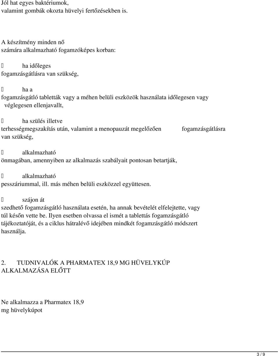 véglegesen ellenjavallt, ha szülés illetve terhességmegszakítás után, valamint a menopauzát megelőzően fogamzásgátlásra van szükség, alkalmazható önmagában, amennyiben az alkalmazás szabályait