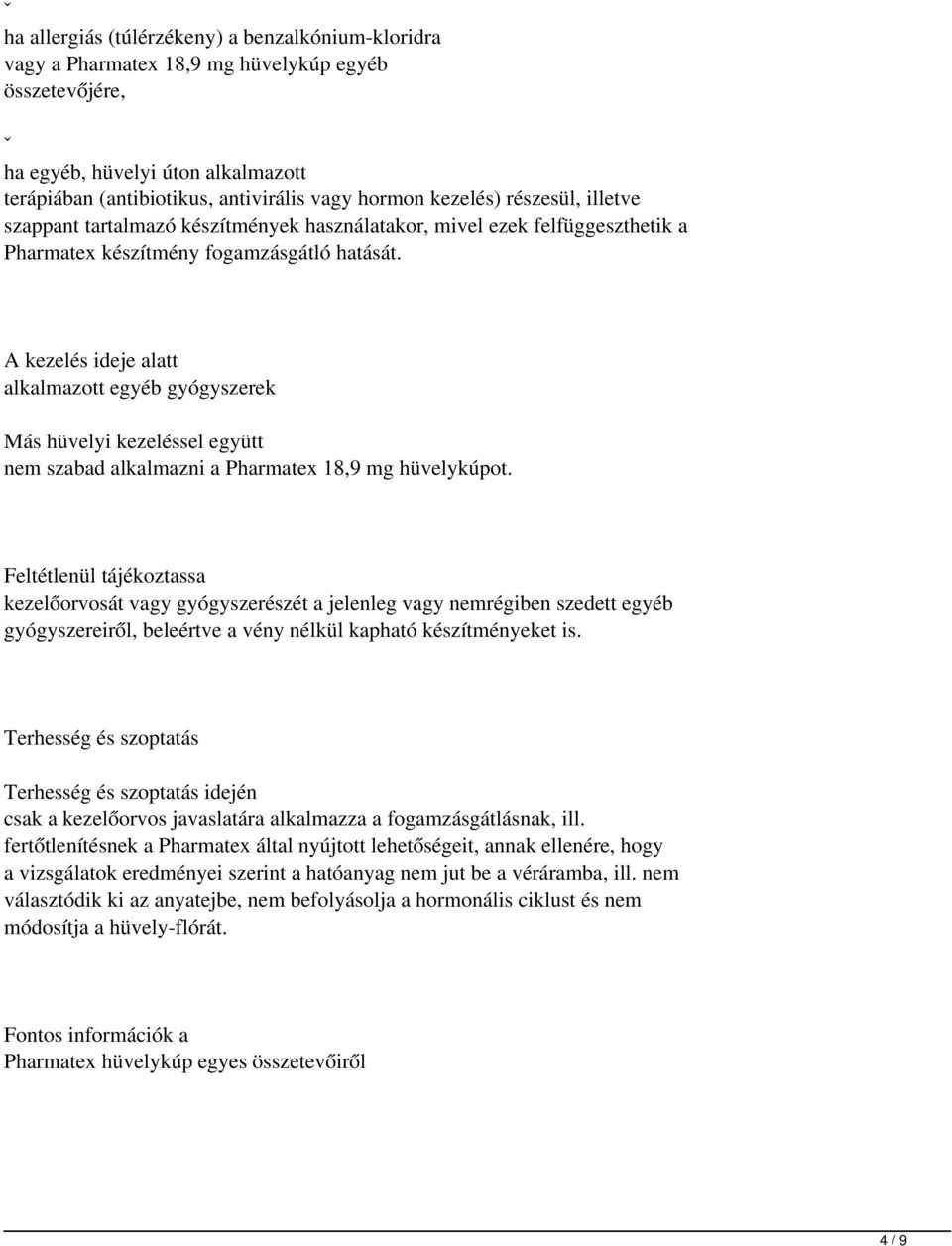 A kezelés ideje alatt alkalmazott egyéb gyógyszerek Más hüvelyi kezeléssel együtt nem szabad alkalmazni a Pharmatex 18,9 mg hüvelykúpot.