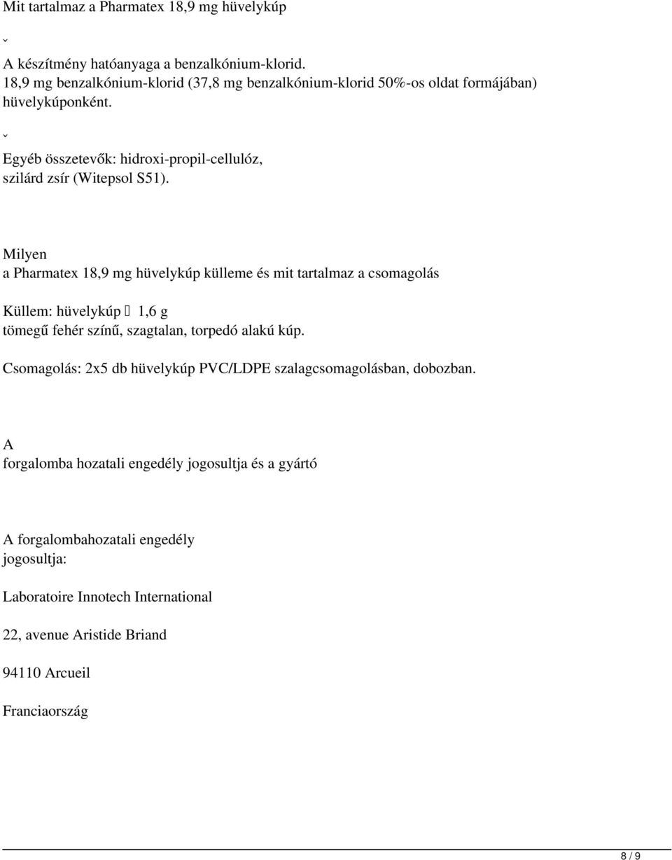 ˇ Egyéb összetevők: hidroxi-propil-cellulóz, szilárd zsír (Witepsol S51).