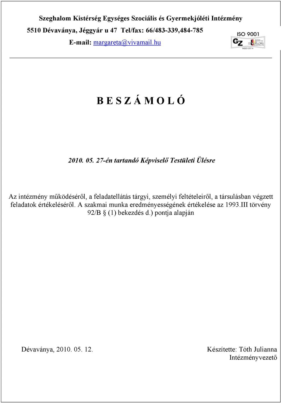 27-én tartandó Képviselő Testületi Ülésre Az intézmény működéséről, a feladatellátás tárgyi, személyi feltételeiről, a