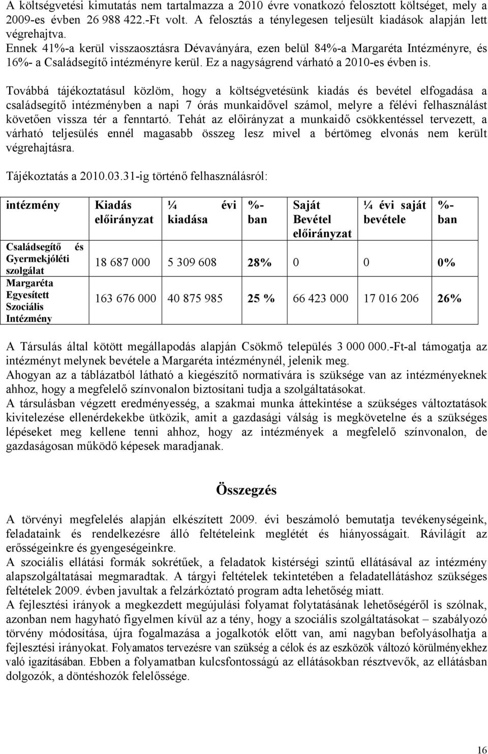Továbbá tájékoztatásul közlöm, hogy a költségvetésünk kiadás és bevétel elfogadása a családsegítő intézményben a napi 7 órás munkaidővel számol, melyre a félévi felhasználást követően vissza tér a