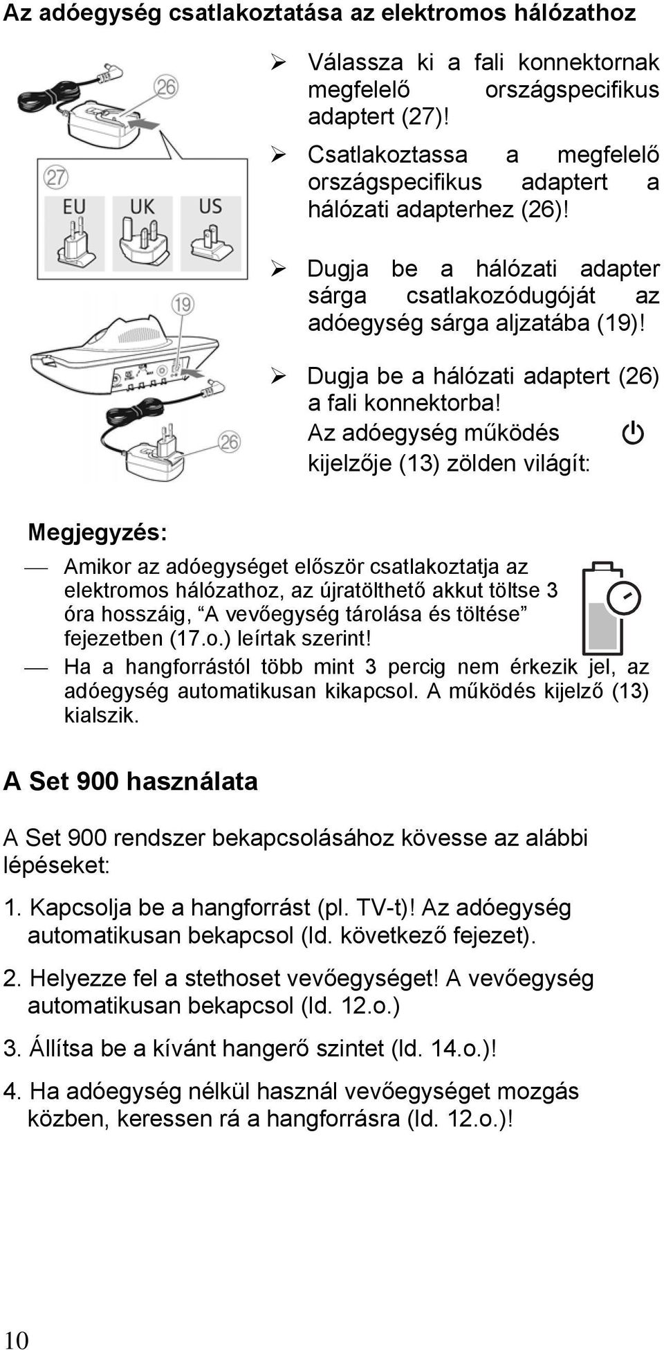 Dugja be a hálózati adaptert (26) a fali konnektorba!