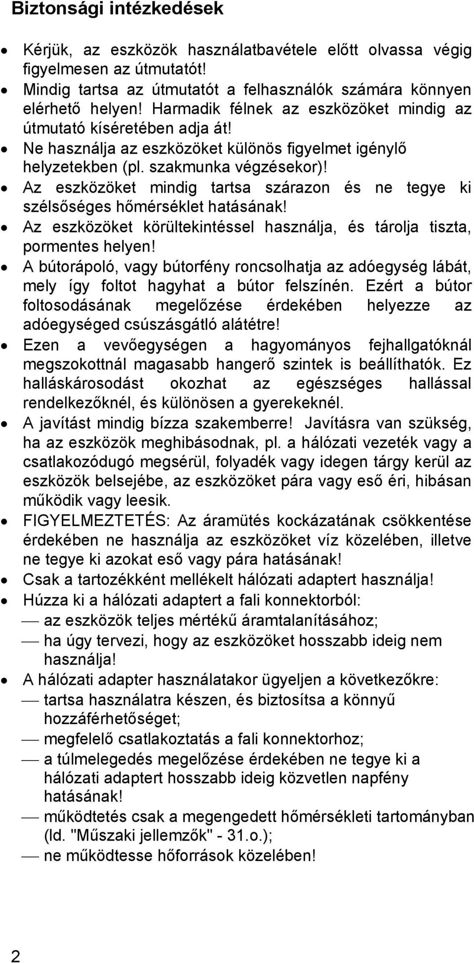 Az eszközöket mindig tartsa szárazon és ne tegye ki szélsőséges hőmérséklet hatásának! Az eszközöket körültekintéssel használja, és tárolja tiszta, pormentes helyen!