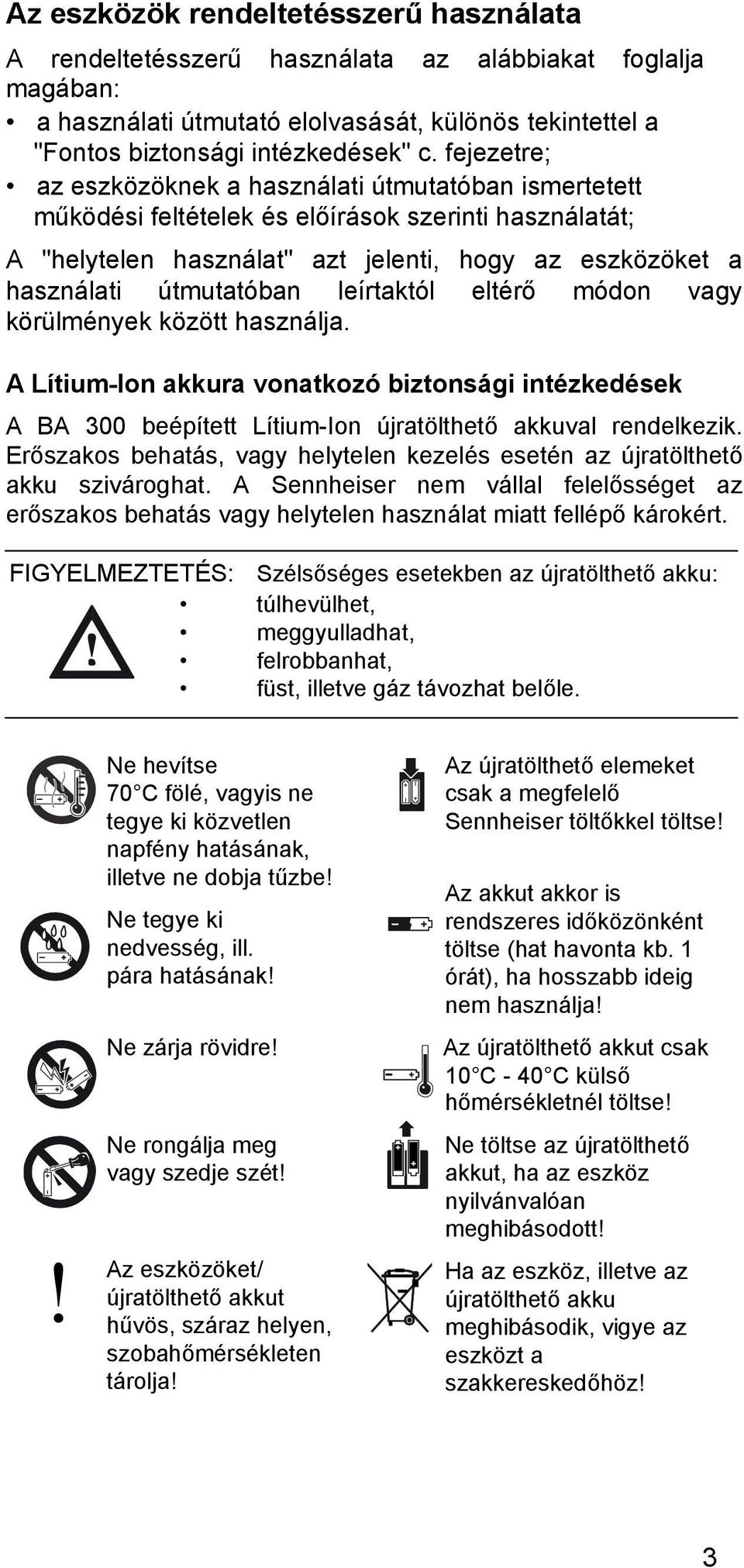 leírtaktól eltérő módon vagy körülmények között használja. A Lítium-Ion akkura vonatkozó biztonsági intézkedések A BA 300 beépített Lítium-Ion újratölthető akkuval rendelkezik.