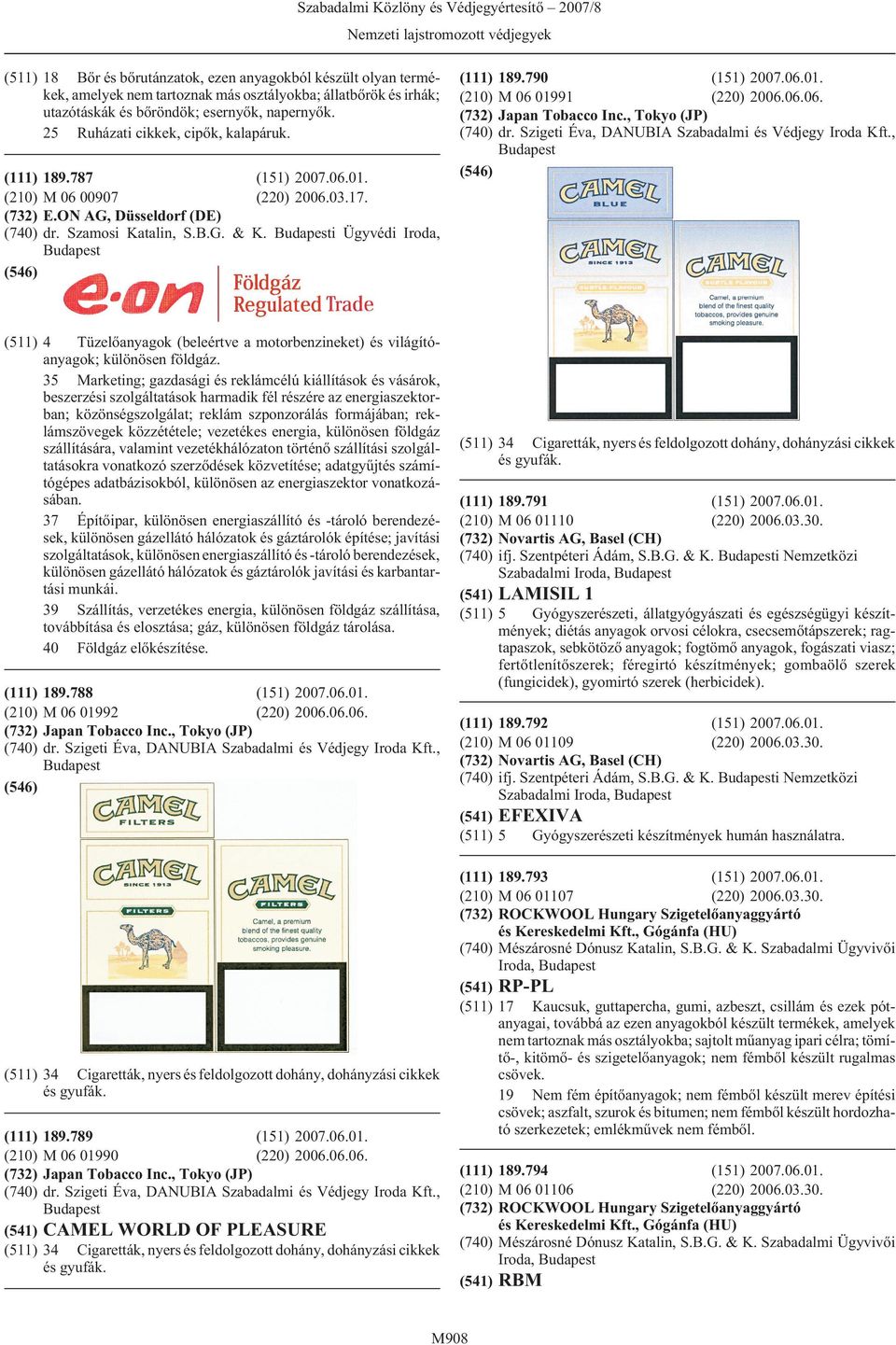06.06. Japan Tobacco Inc., Tokyo (JP) (511) 4 Tüzelõanyagok (beleértve a motorbenzineket) és világítóanyagok; különösen földgáz.