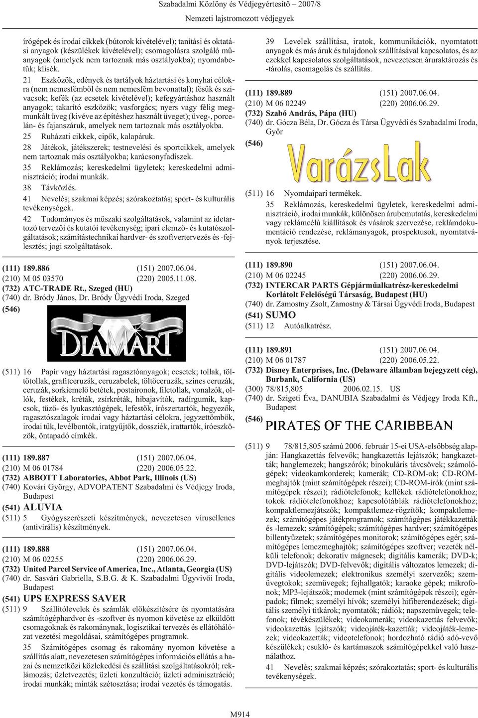 takarító eszközök; vasforgács; nyers vagy félig megmunkált üveg (kivéve az építéshez használt üveget); üveg-, porcelán- és fajanszáruk, amelyek nem tartoznak más osztályokba.