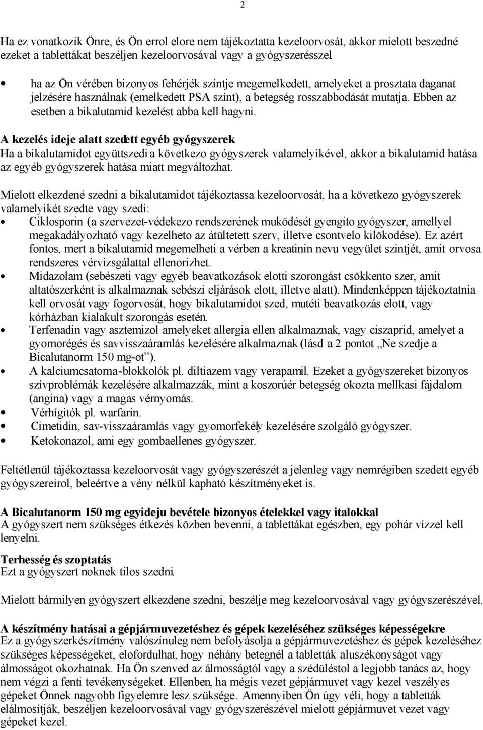 Ebben az esetben a bikalutamid kezelést abba kell hagyni.