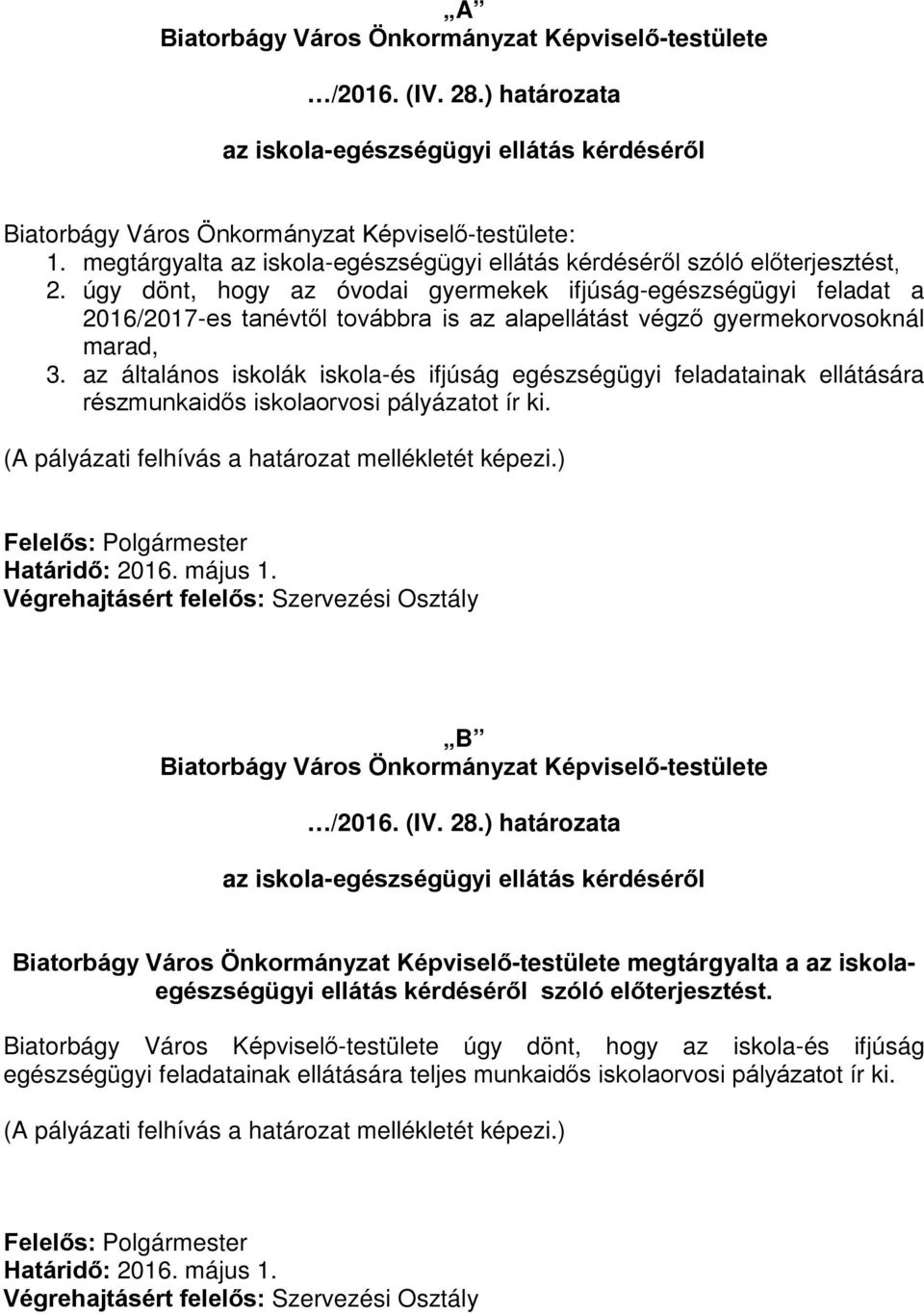 az általános iskolák iskola-és ifjúság egészségügyi feladatainak ellátására részmunkaidős iskolaorvosi pályázatot ír ki.