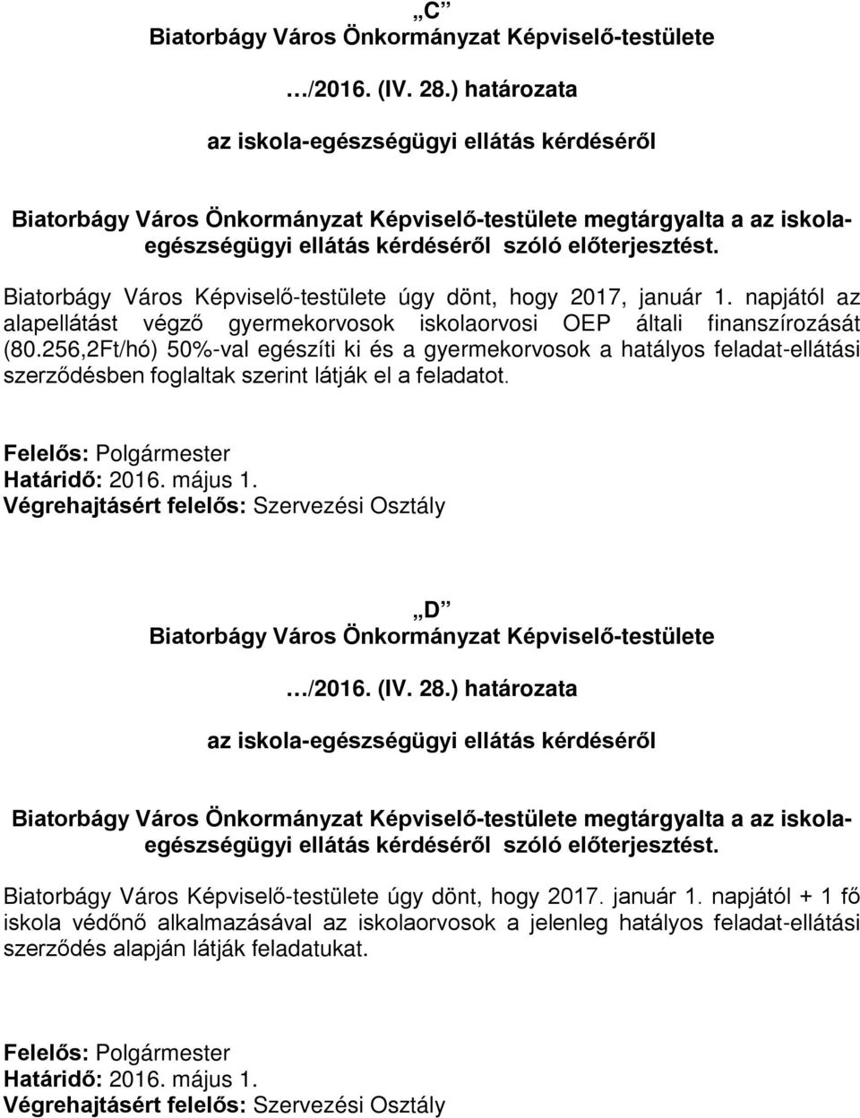 256,2Ft/hó) 50%-val egészíti ki és a gyermekorvosok a hatályos feladat-ellátási szerződésben foglaltak szerint látják el a feladatot.