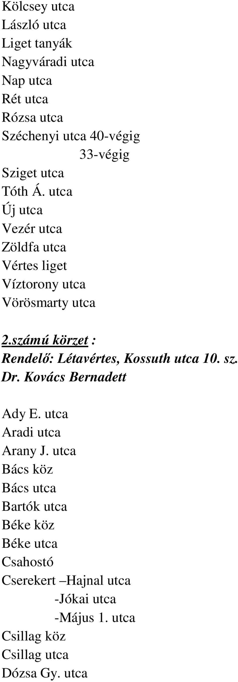 számú körzet : Rendelő: Létavértes, Kossuth utca 10. sz. Dr. Kovács Bernadett Ady E. utca Aradi utca Arany J.