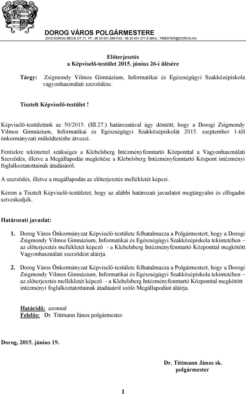 ) határozatával úgy döntött, hogy a Dorogi Zsigmondy Vilmos Gimnázium, Informatikai és Egészségügyi Szakközépiskolát 2015. szeptember 1-től önkormányzati működtetésbe átveszi.