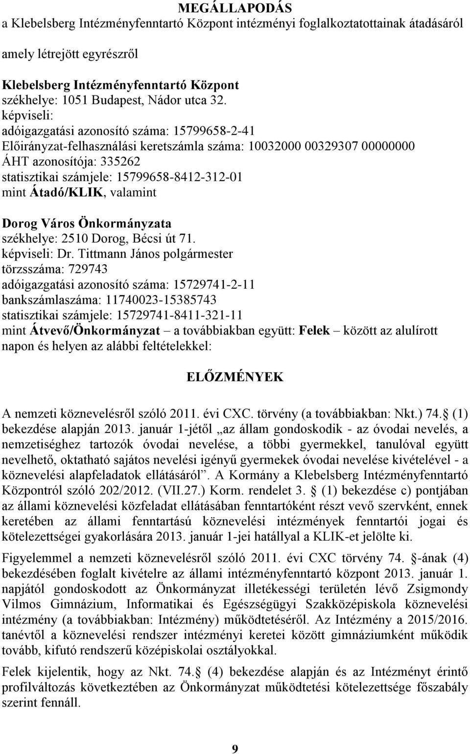 mint Átadó/KLIK, valamint székhelye: 2510 Dorog, Bécsi út 71. képviseli: Dr.