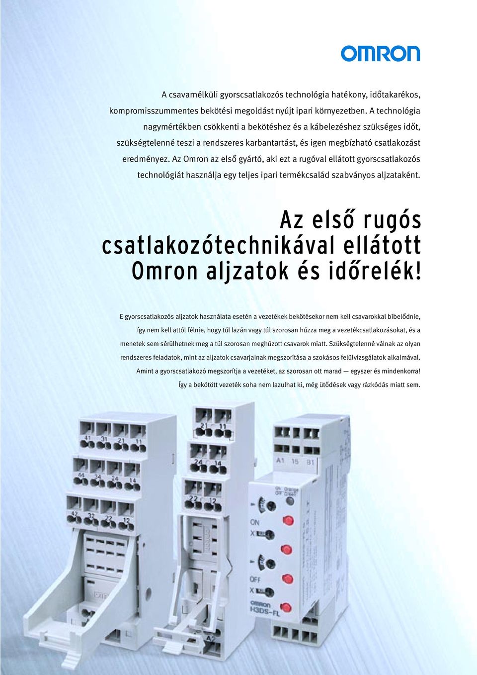 Az Omron az első gyártó, aki ezt a rugóval ellátott gyorscsatlakozós technológiát használja egy teljes ipari termékcsalád szabványos aljzataként.
