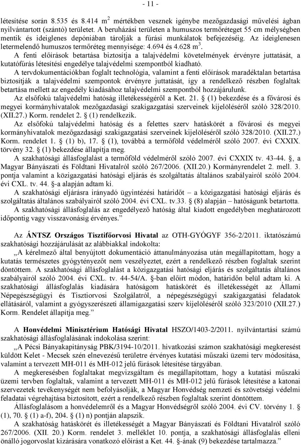 Az ideiglenesen letermelendő humuszos termőréteg mennyisége: 4.694 és 4.628 m 3.