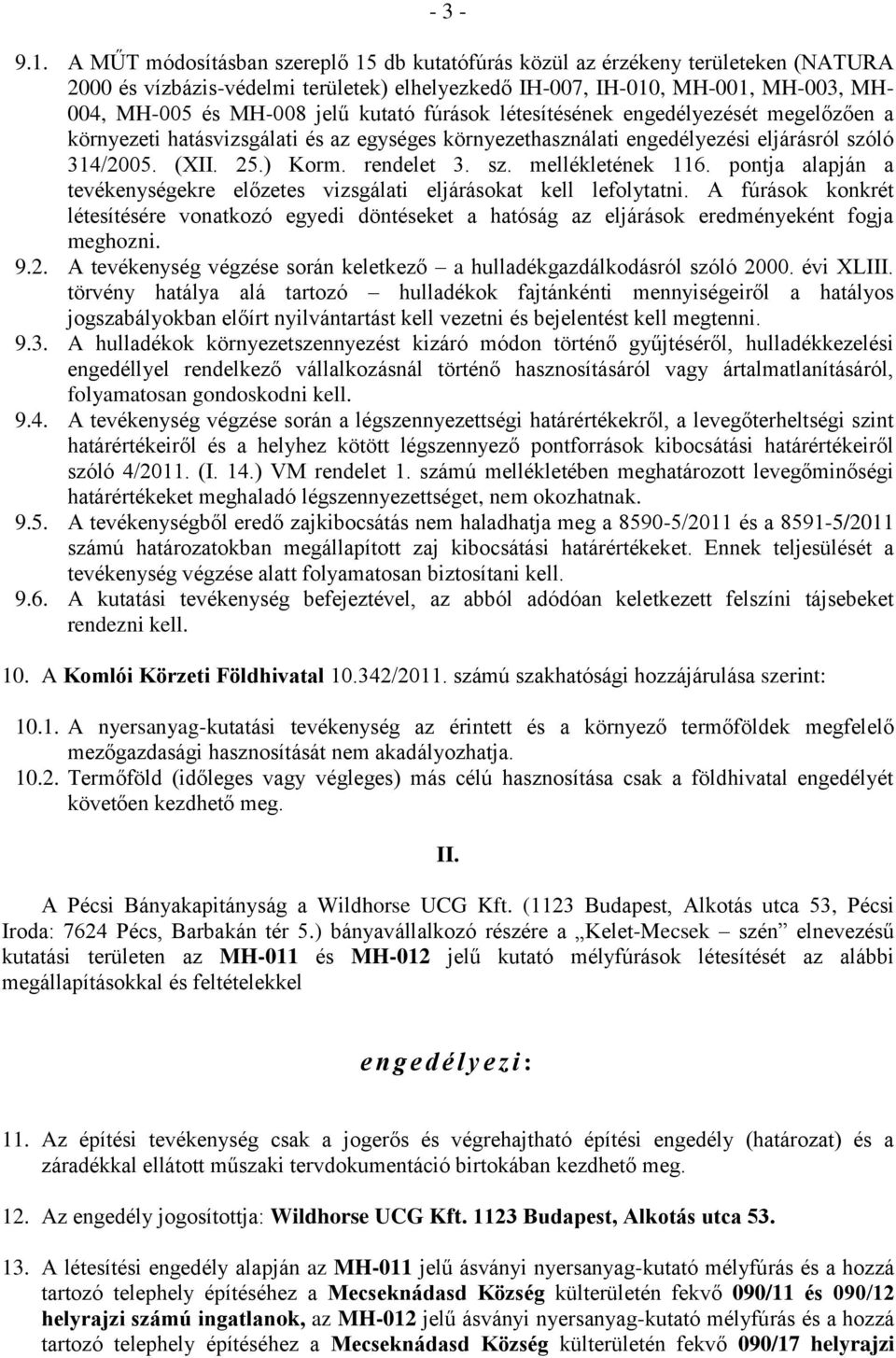kutató fúrások létesítésének engedélyezését megelőzően a környezeti hatásvizsgálati és az egységes környezethasználati engedélyezési eljárásról szóló 314/2005. (XII. 25.) Korm. rendelet 3. sz. mellékletének 116.
