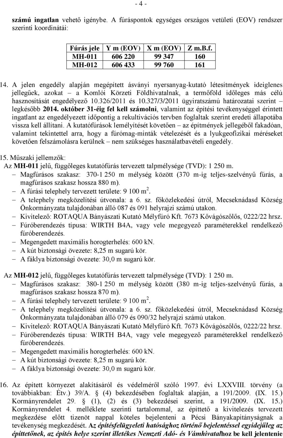 326/2011 és 10.327/3/2011 ügyiratszámú határozatai szerint legkésőbb 2014.