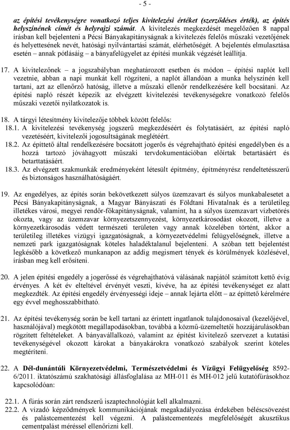 elérhetőségét. A bejelentés elmulasztása esetén annak pótlásáig a bányafelügyelet az építési munkák végzését leállítja. 17.