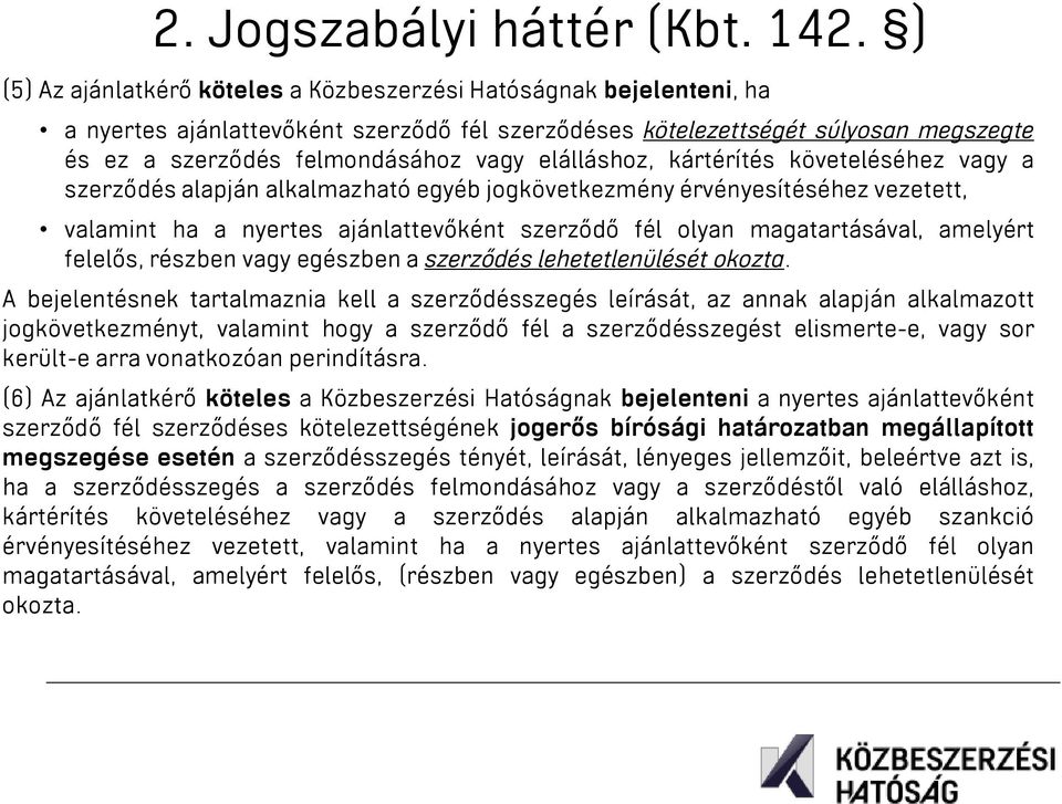 elálláshoz, kártérítés követeléséhez vagy a szerződés alapján alkalmazható egyéb jogkövetkezmény érvényesítéséhez vezetett, valamint ha a nyertes ajánlattevőként szerződő fél olyan magatartásával,