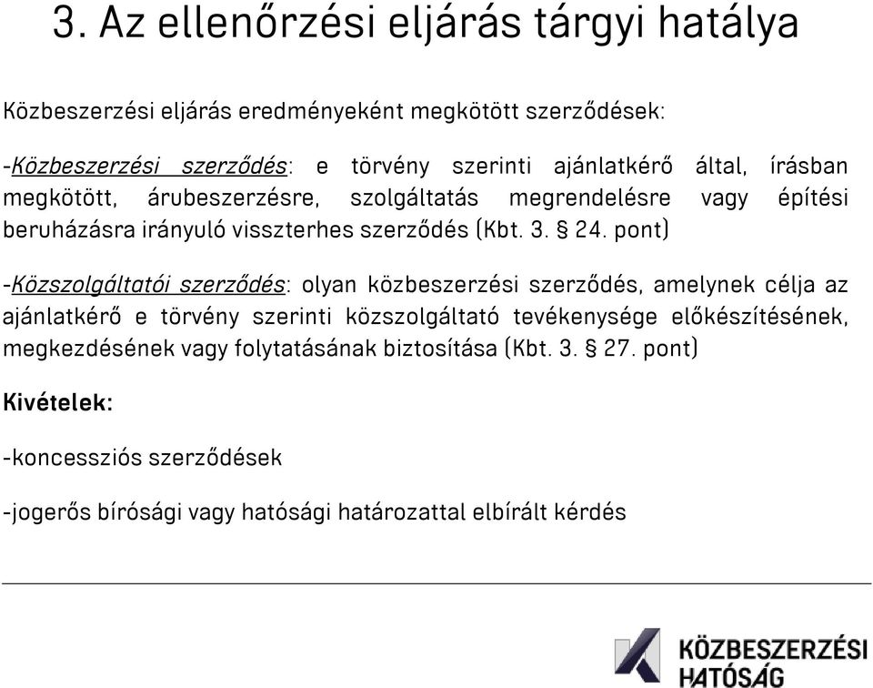 pont) -Közszolgáltatói szerződés: olyan közbeszerzési szerződés, amelynek célja az ajánlatkérő e törvény szerinti közszolgáltató tevékenysége