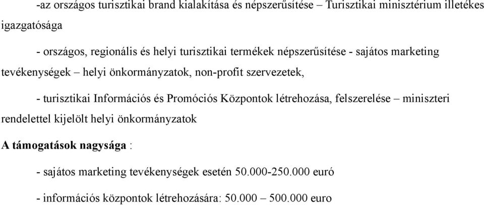 turisztikai Információs és Promóciós Központok létrehozása, felszerelése miniszteri rendelettel kijelölt helyi önkormányzatok A