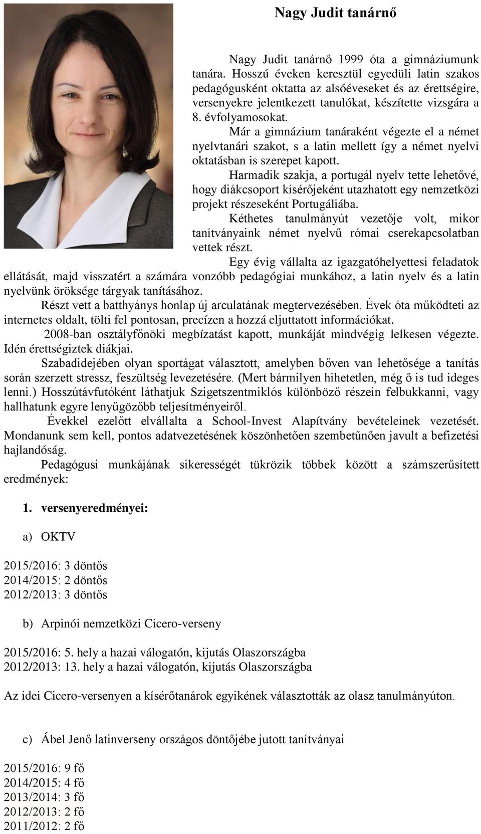 Már a gimnázium tanáraként végezte el a német nyelvtanári szakot, s a latin mellett így a német nyelvi oktatásban is szerepet kapott.