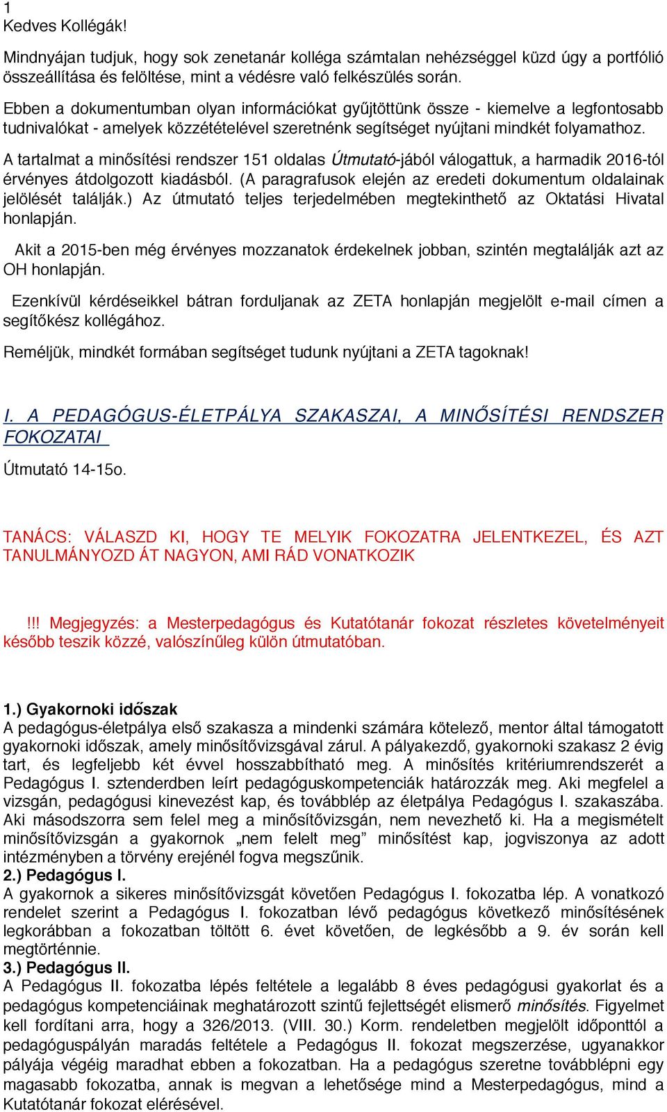 A tartalmat a minősítési rendszer 151 oldalas Útmutató-jából válogattuk, a harmadik 2016-tól érvényes átdolgozott kiadásból. (A paragrafusok elején az eredeti dokumentum oldalainak jelölését találják.