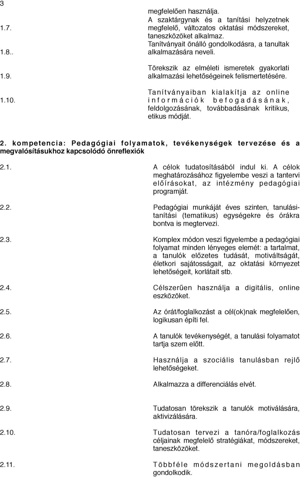 Tanítványaiban kialakítja az online i n f o r m á c i ó k b e f o g a d á s á n a k, feldolgozásának, továbbadásának kritikus, etikus módját. 2.