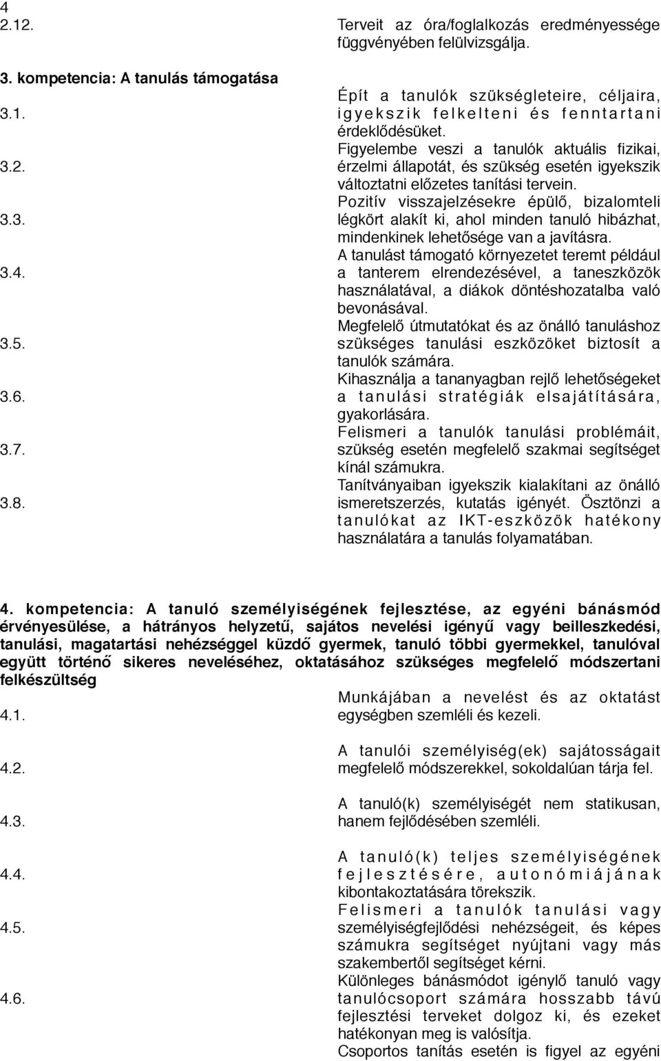 Figyelembe veszi a tanulók aktuális fizikai, érzelmi állapotát, és szükség esetén igyekszik változtatni előzetes tanítási tervein.