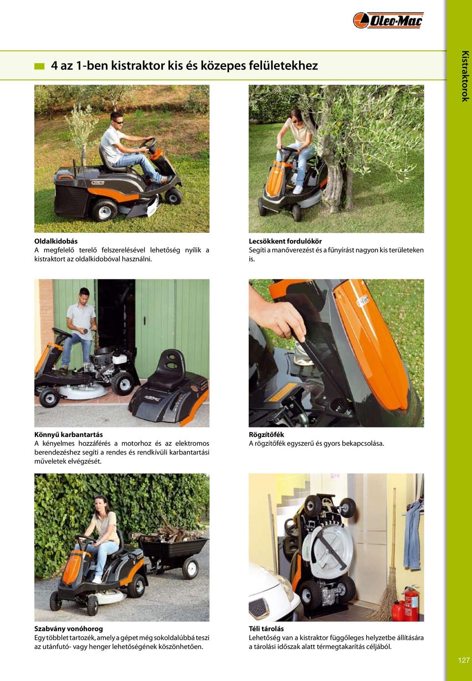 Könnyű karbantartás A kényelmes hozzáférés a motorhoz és az elektromos berendezéshez segíti a rendes és rendkívüli karbantartási műveletek elvégzését.
