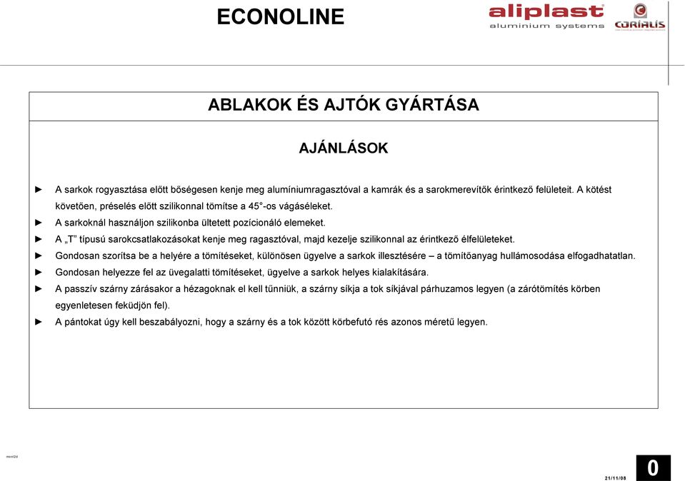 A T típusú sarokcsatlakozásokat kenje meg ragasztóval, majd kezelje szilikonnal az érintkező élfelületeket.