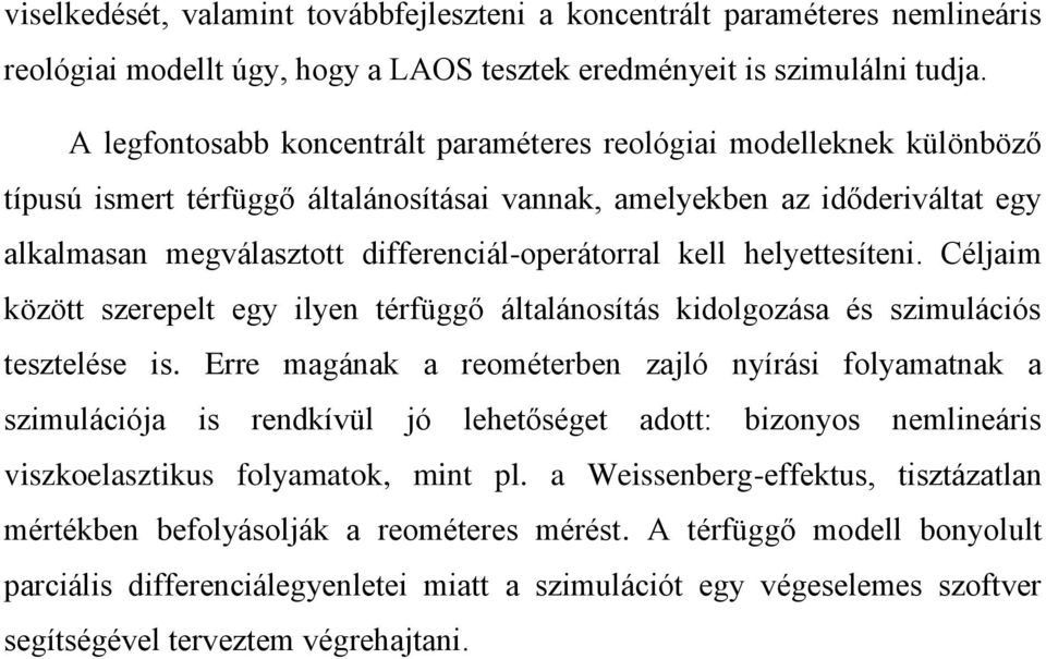 kell helyettesíteni. Céljaim között szerepelt egy ilyen térfüggő általánosítás kidolgozása és szimulációs tesztelése is.