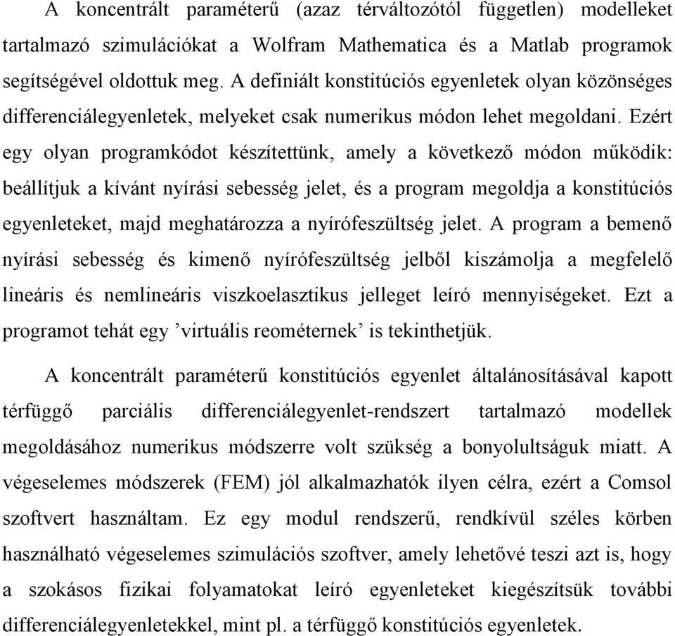 Ezért egy olyan programkódot készítettünk, amely a következő módon működik: beállítjuk a kívánt nyírási sebesség jelet, és a program megoldja a konstitúciós egyenleteket, majd meghatározza a