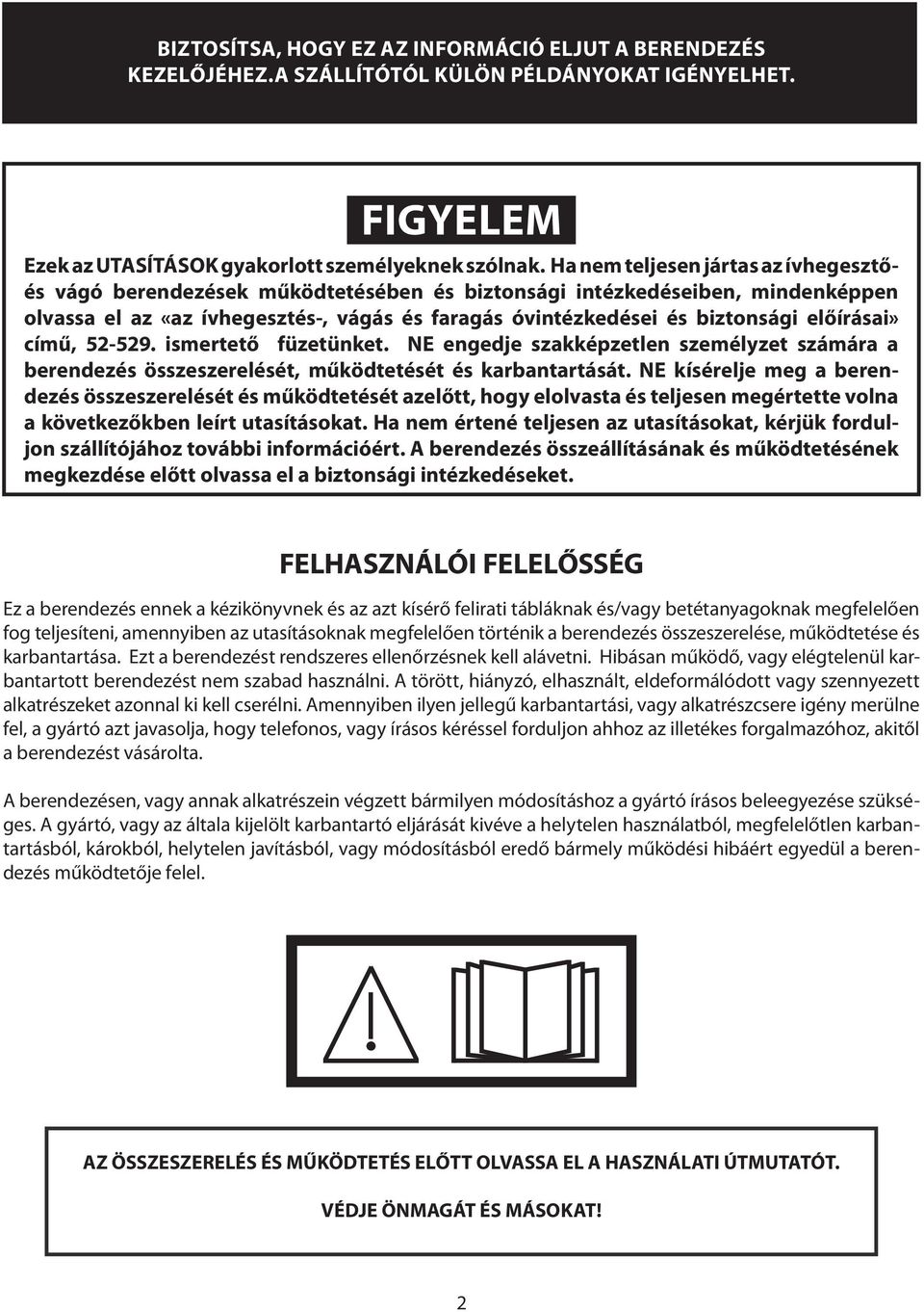 előírásai» című, 52-529. ismertető füzetünket. NE engedje szakképzetlen személyzet számára a berendezés összeszerelését, működtetését és karbantartását.