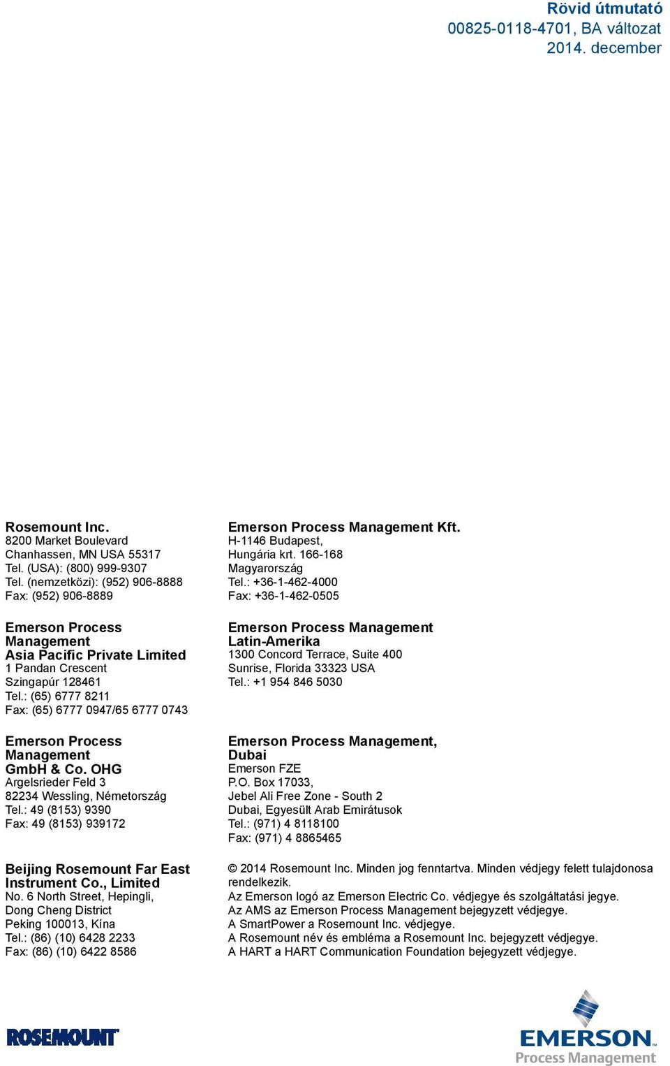 : (65) 6777 8211 Fax: (65) 6777 0947/65 6777 0743 Emerson Process Management GmbH & Co. OHG Argelsrieder Feld 3 82234 Wessling, Németország Tel.