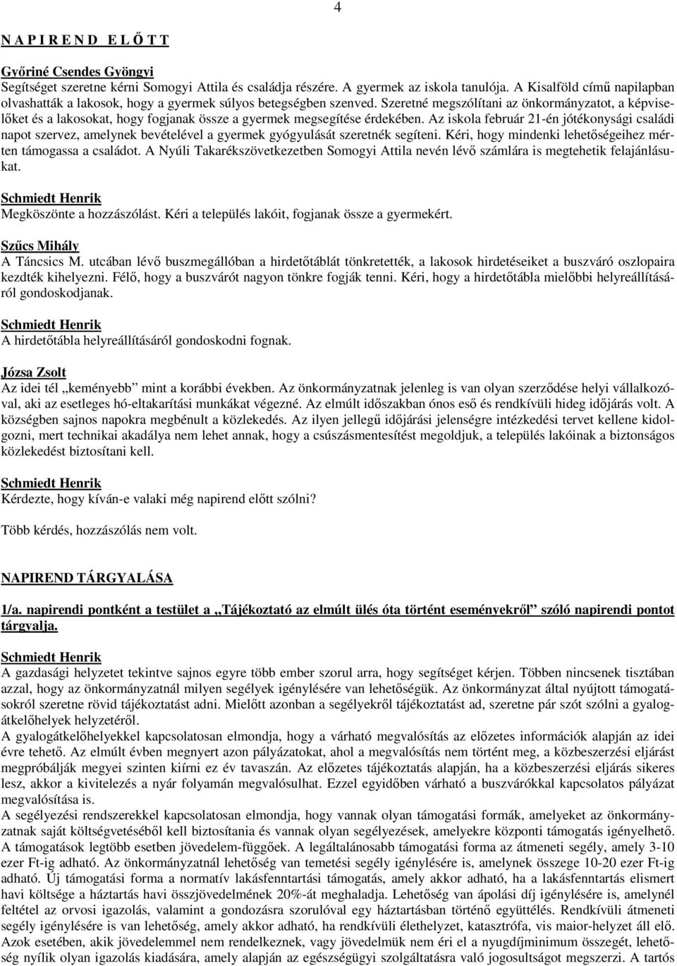 Szeretné megszólítani az önkormányzatot, a képviselőket és a lakosokat, hogy fogjanak össze a gyermek megsegítése érdekében.