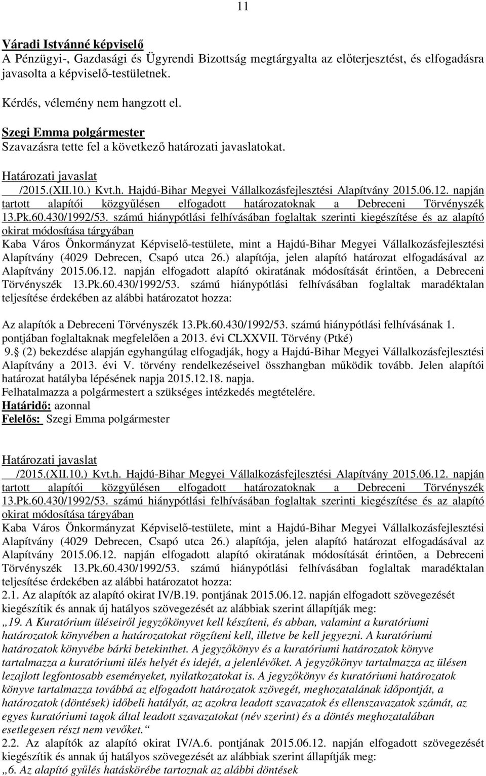 napján tartott alapítói közgyűlésen elfogadott határozatoknak a Debreceni Törvényszék 13.Pk.60.430/1992/53.