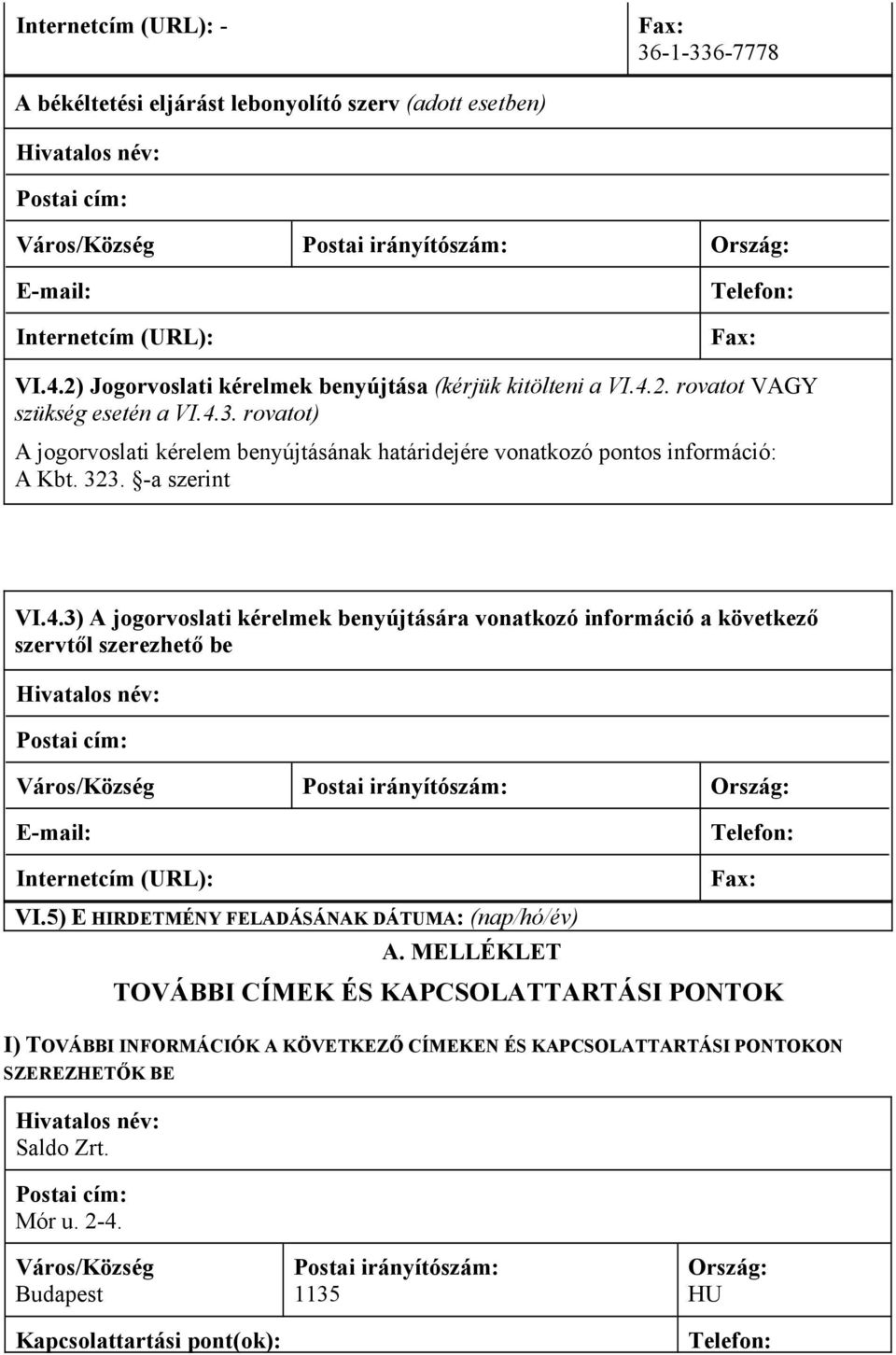 rovatot) A jogorvoslati kérelem benyújtásának határidejére vonatkozó pontos információ: A Kbt. 323. -a szerint VI.4.