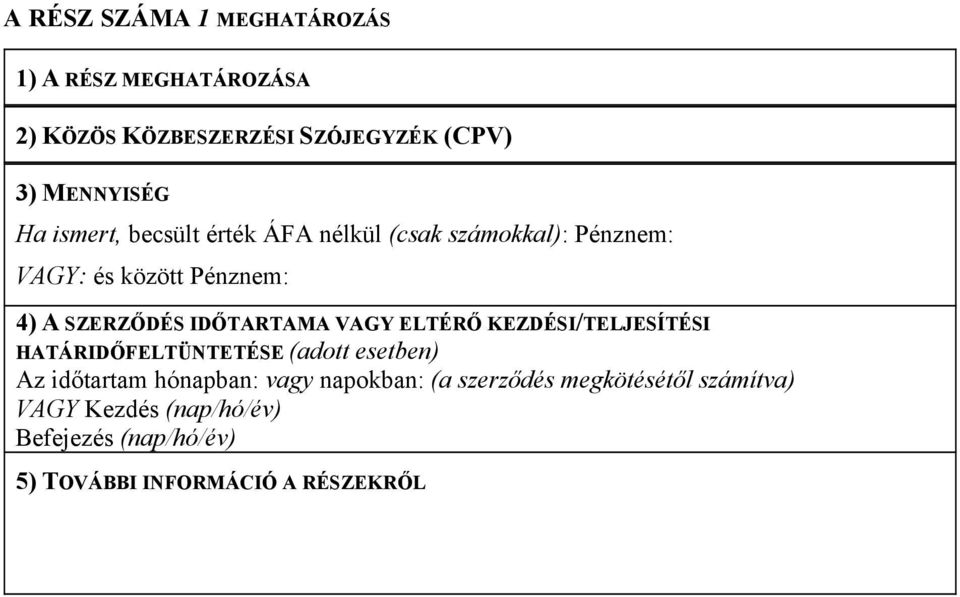 VAGY ELTÉRŐ KEZDÉSI/TELJESÍTÉSI HATÁRIDŐFELTÜNTETÉSE (adott esetben) Az időtartam hónapban: vagy napokban: (a