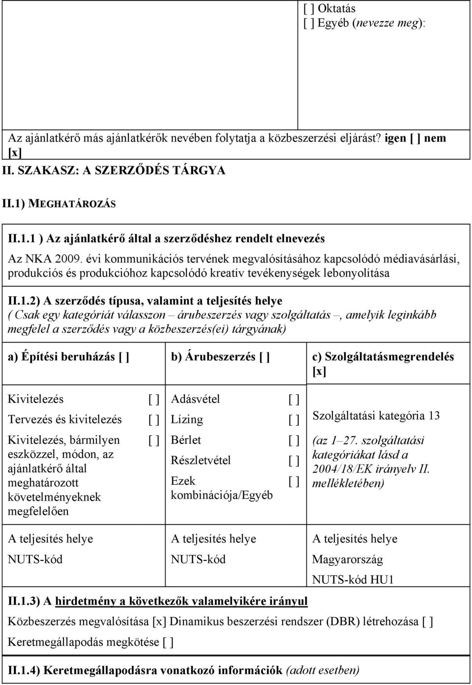 évi kommunikációs tervének megvalósításához kapcsolódó médiavásárlási, produkciós és produkcióhoz kapcsolódó kreatív tevékenységek lebonyolítása II.1.
