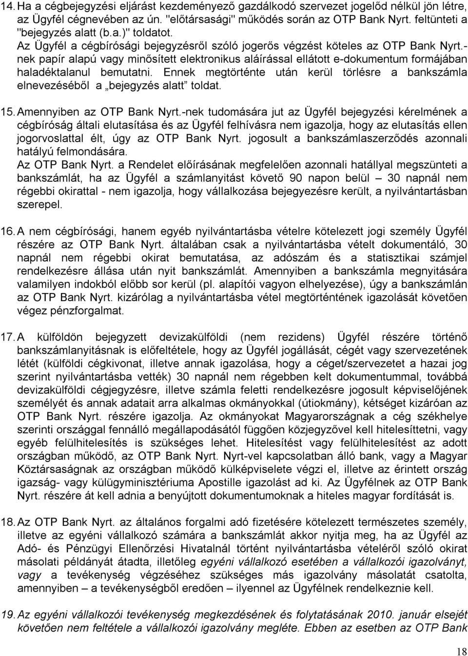 - nek papír alapú vagy minősített elektronikus aláírással ellátott e-dokumentum formájában haladéktalanul bemutatni.