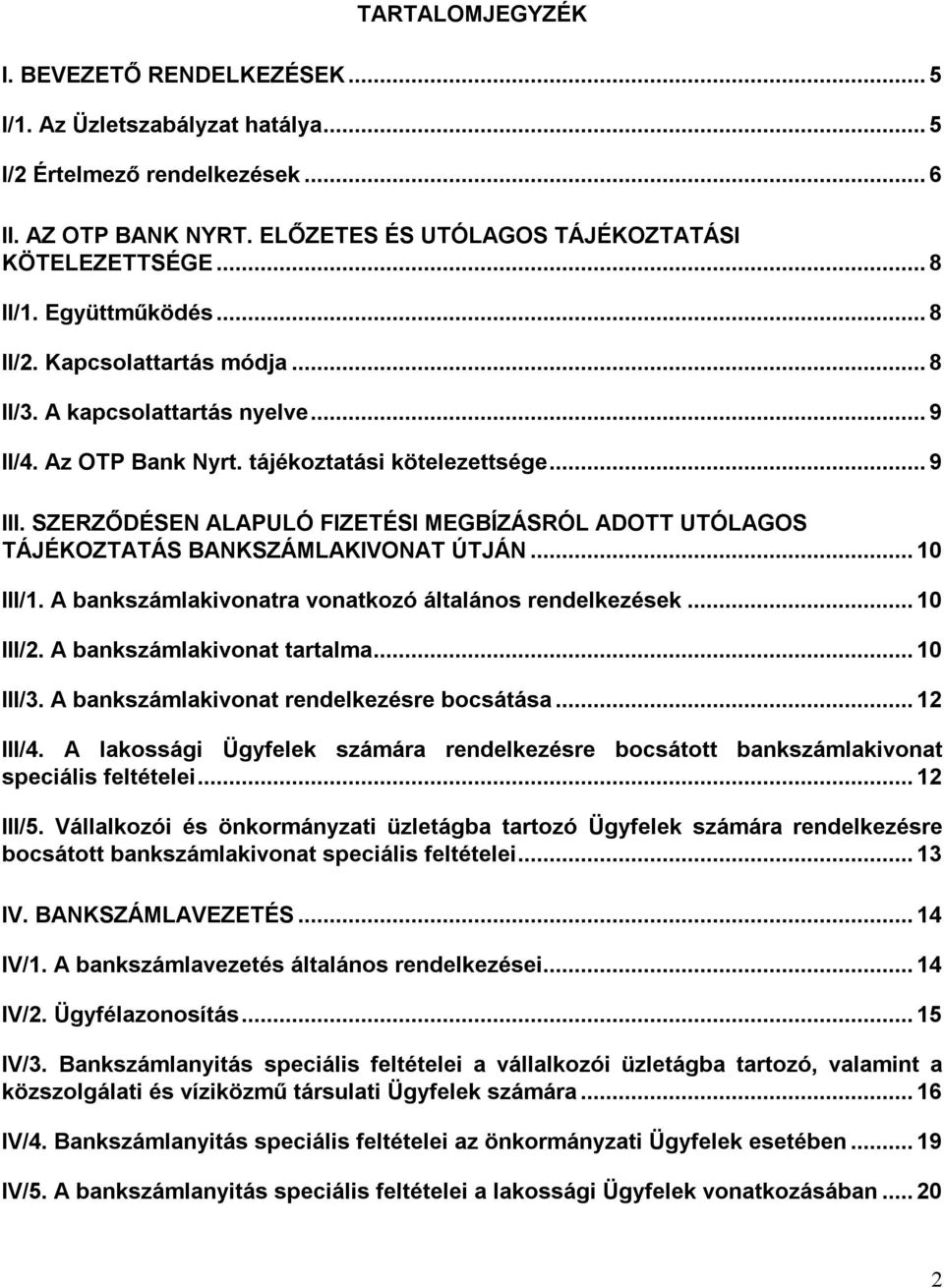 SZERZŐDÉSEN ALAPULÓ FIZETÉSI MEGBÍZÁSRÓL ADOTT UTÓLAGOS TÁJÉKOZTATÁS BANKSZÁMLAKIVONAT ÚTJÁN... 10 III/1. A bankszámlakivonatra vonatkozó általános rendelkezések... 10 III/2.