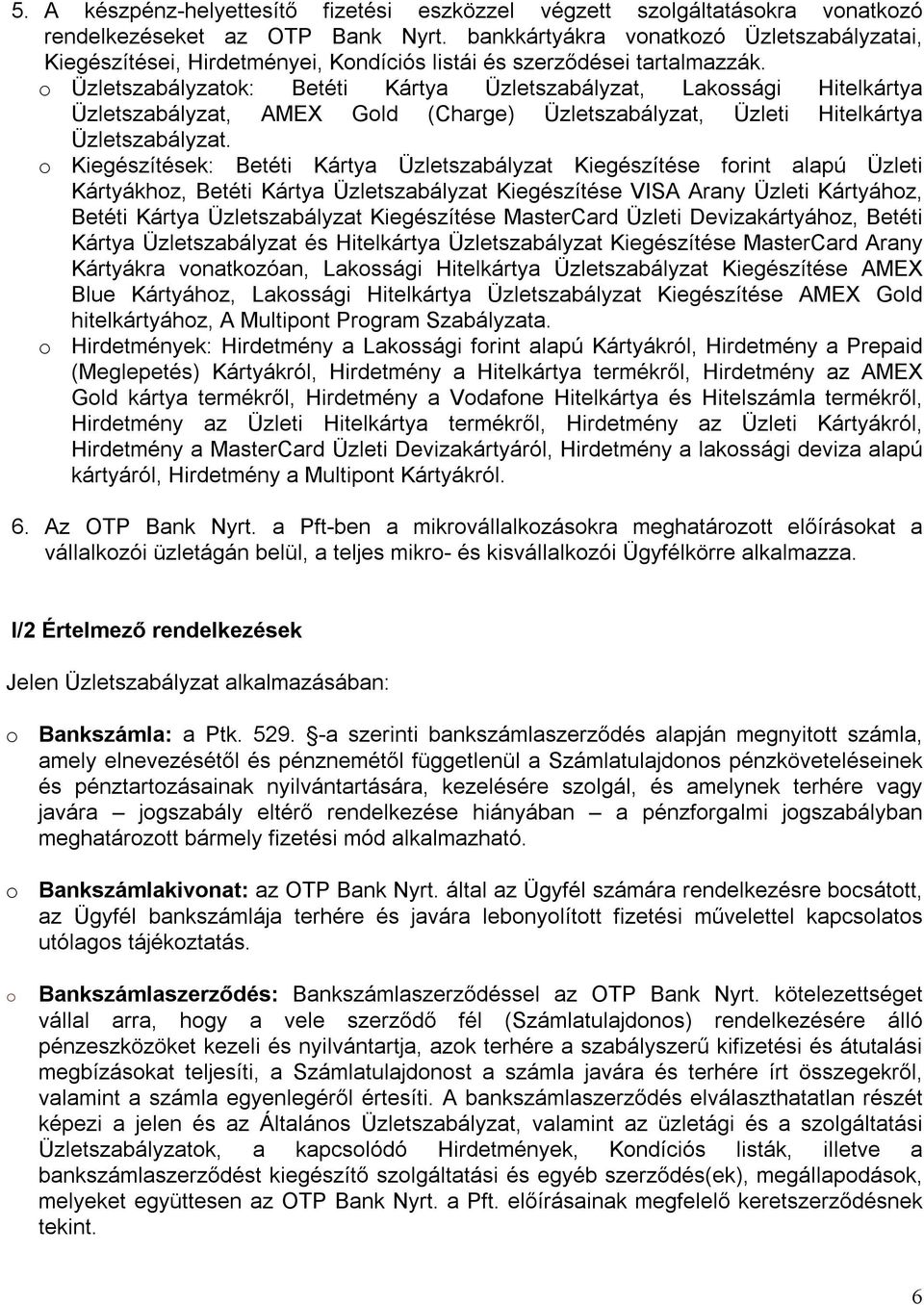 o Üzletszabályzatok: Betéti Kártya Üzletszabályzat, Lakossági Hitelkártya Üzletszabályzat, AMEX Gold (Charge) Üzletszabályzat, Üzleti Hitelkártya Üzletszabályzat.