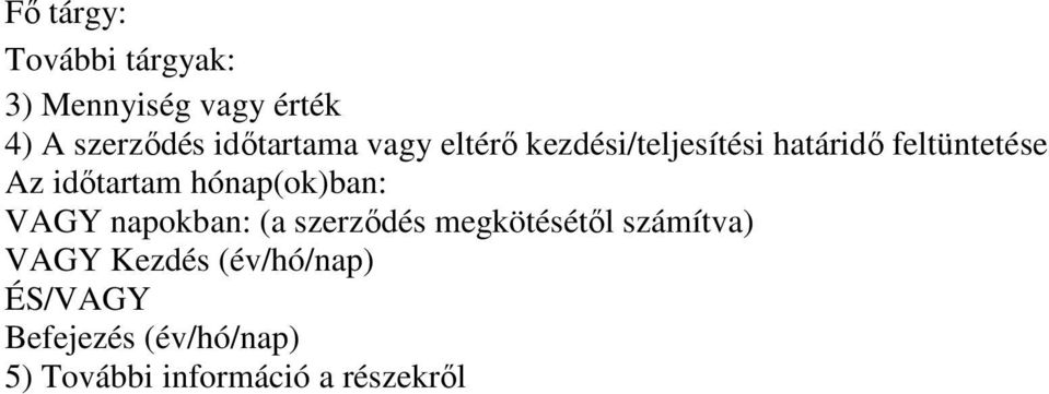 időtartam hónap(ok)ban: VAGY napokban: (a szerződés megkötésétől