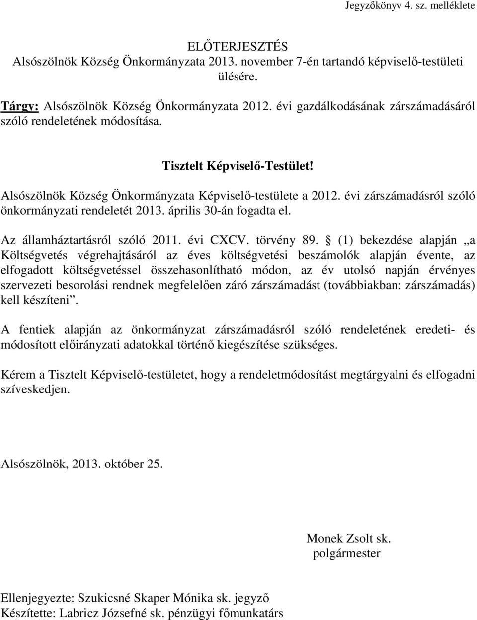 évi zárszámadásról szóló önkormányzati rendeletét 2013. április 30-án fogadta el. Az államháztartásról szóló 2011. évi CXCV. törvény 89.