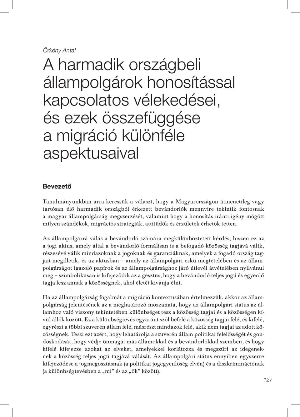 milyen szándékok, migrációs stratégiák, attitûdök és érzületek érhetôk tetten.