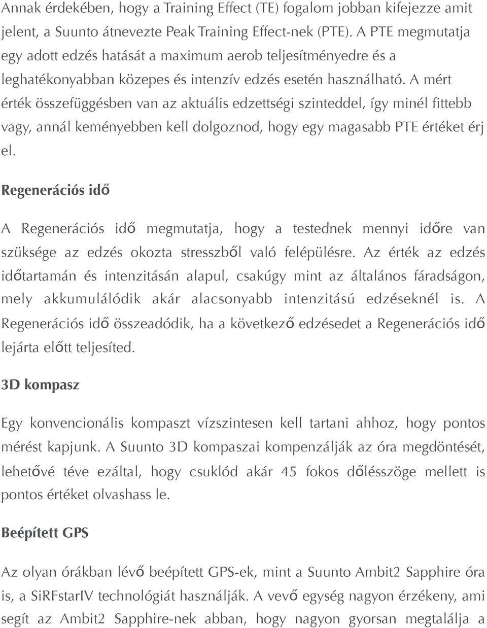 A mért érték összefüggésben van az aktuális edzettségi szinteddel, így minél fittebb vagy, annál keményebben kell dolgoznod, hogy egy magasabb PTE értéket érj el.