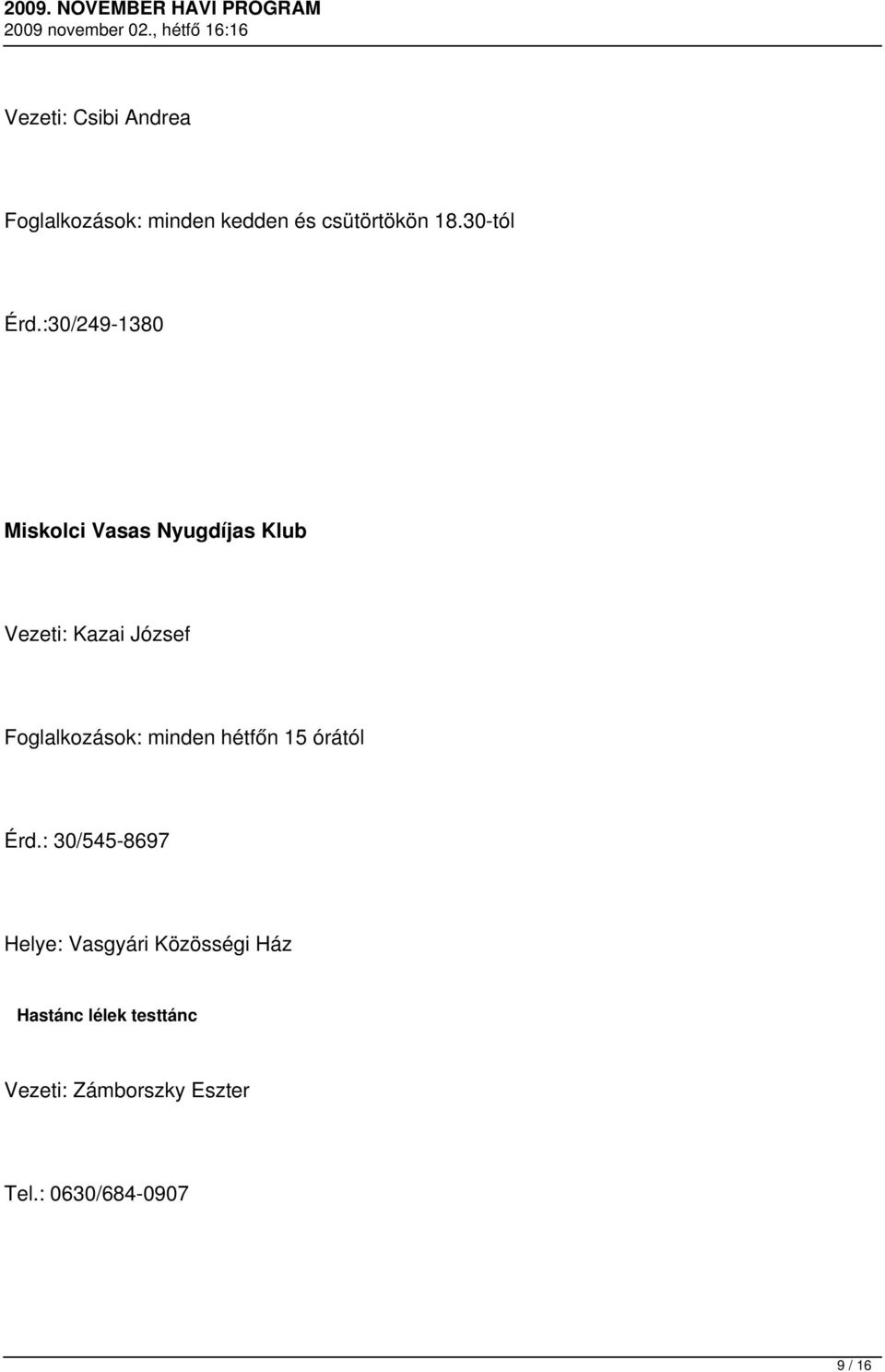 :30/249-1380 Miskolci Vasas Nyugdíjas Klub Vezeti: Kazai József