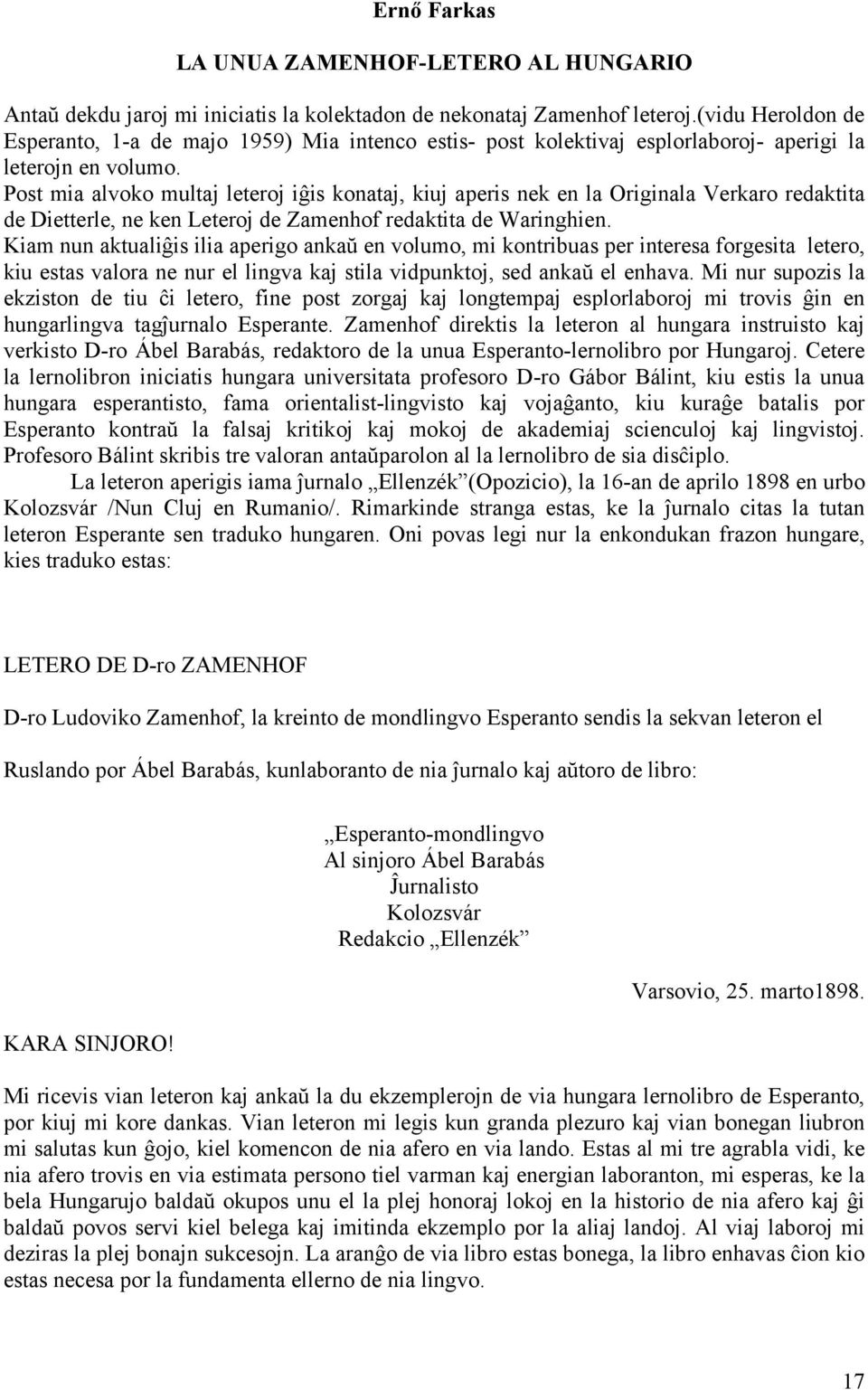 Post mia alvoko multaj leteroj iĝis konataj, kiuj aperis nek en la Originala Verkaro redaktita de Dietterle, ne ken Leteroj de Zamenhof redaktita de Waringhien.