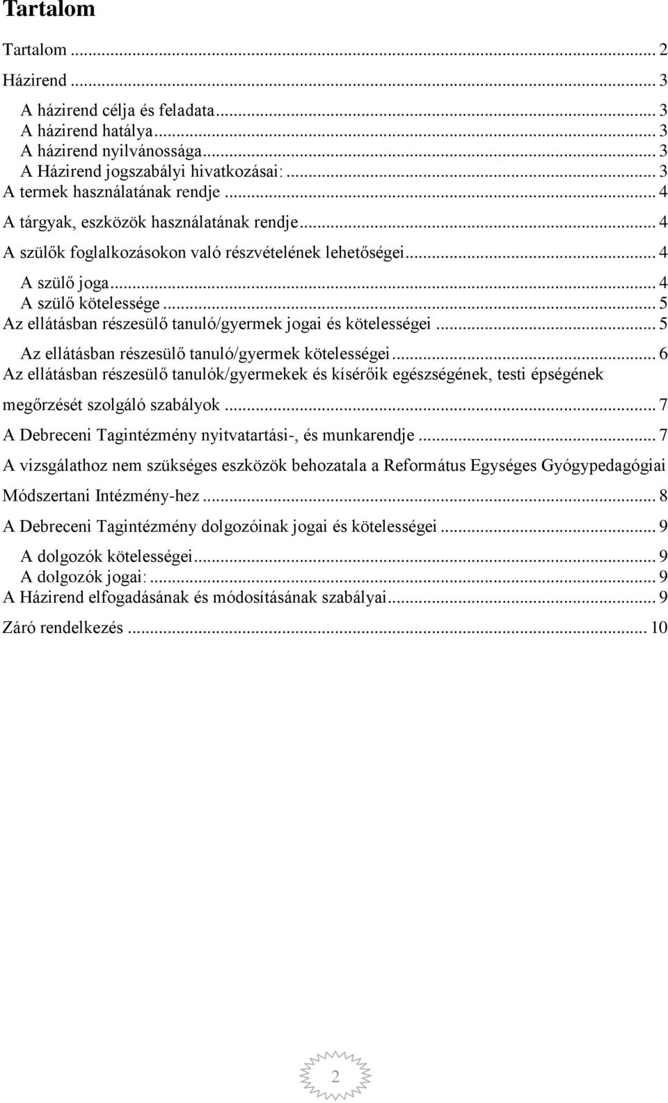.. 5 Az ellátásban részesülő tanuló/gyermek jogai és kötelességei... 5 Az ellátásban részesülő tanuló/gyermek kötelességei.