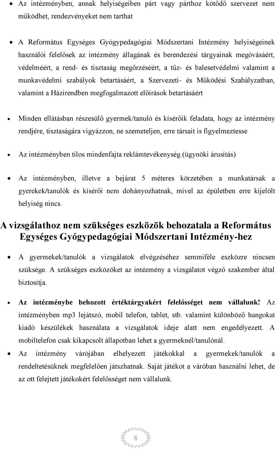 Szervezeti- és Működési Szabályzatban, valamint a Házirendben megfogalmazott előírások betartásáért Minden ellátásban részesülő gyermek/tanuló és kísérőik feladata, hogy az intézmény rendjére,